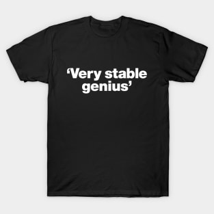 Very stable genius T-Shirt